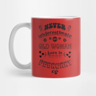 Never Underestimate an Old Woman Born In February Mug